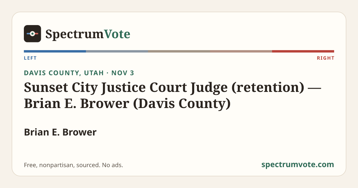 Sunset City Justice Court Judge (retention) — Brian E. Brower (Davis ...